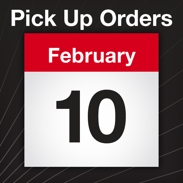 Pick up orders February 10-11